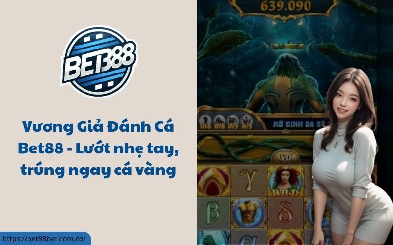 Vương Giả Đánh Cá Bet88