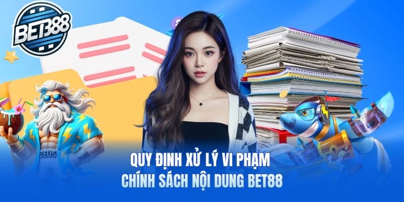 Quy định xử lý vi phạm chính sách nội dung Bet88